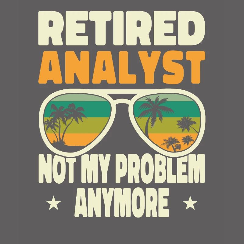 Retired Men Retired Analyst Not My Problem Anymore