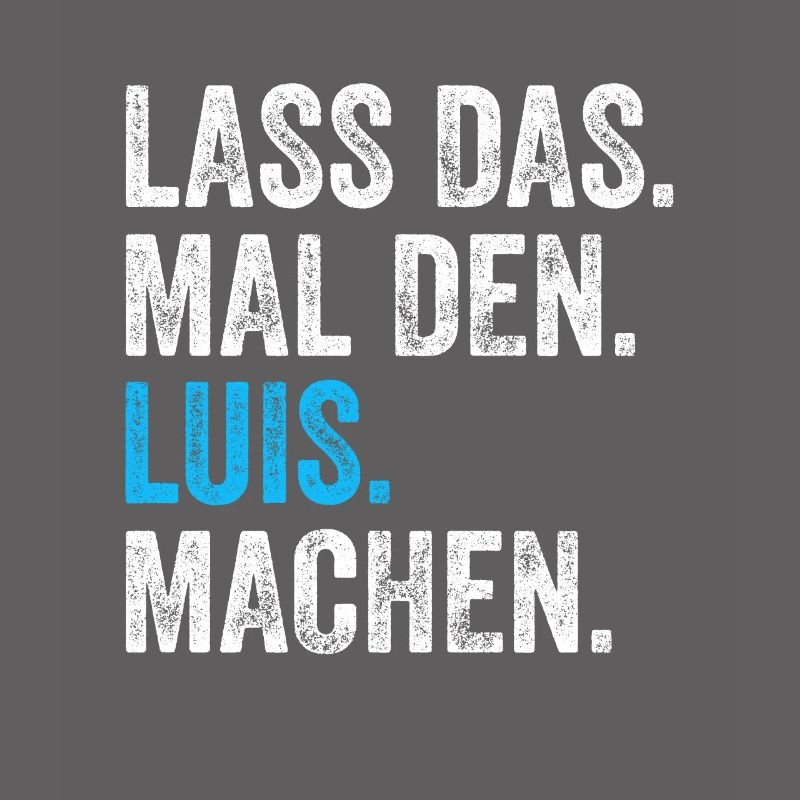 Lass das mal den Luis machen Name