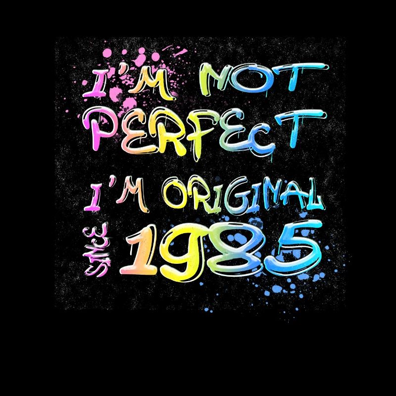 I´m not perfect, I´m original since 1985 Graffiti