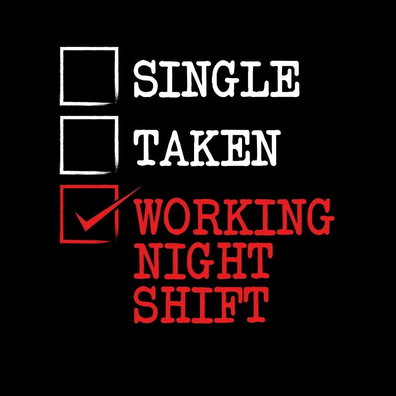 I only work the night shift