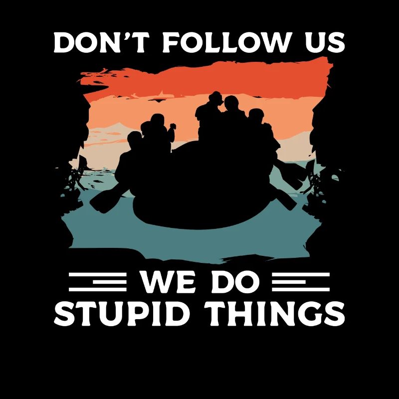 Don't Follow Us We Do Stupid Things Kayaking Kayak