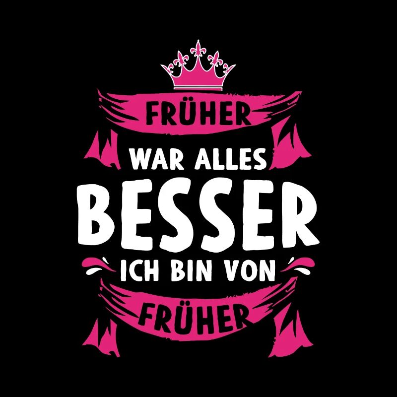 Früher war alles besser Ich bin von früher
