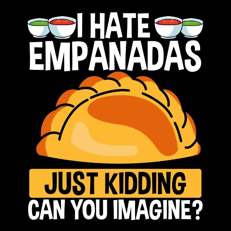 Empanada Maker Je déteste les empanadas juste de la nourriture drôle