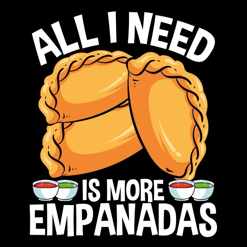 Empanada Lover All I need is more Latin Hispanic