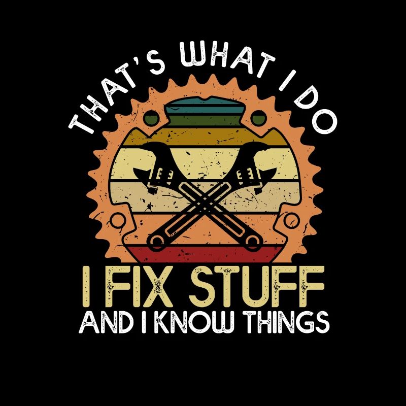 Thats What I Do I Fix Stuff And I Know Things