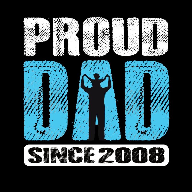 Proud Dad Since 2008