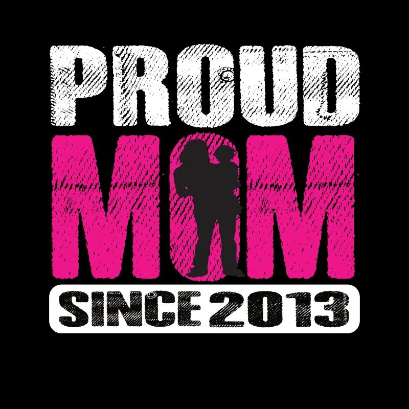 Proud Mom Since 2013