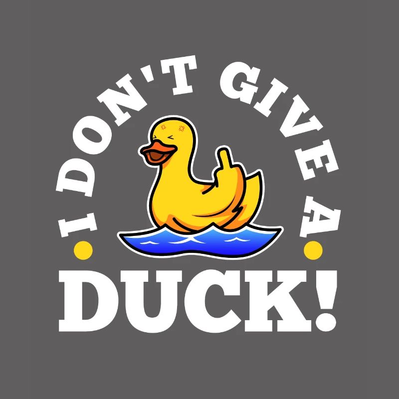 I Don't Give A Duck