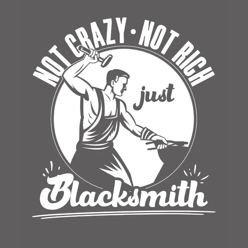 Not Crazy Not Rich Just Blacksmith Gift Idea