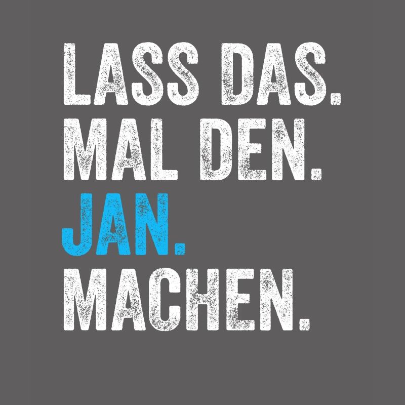Lass das mal den Jan machen Name