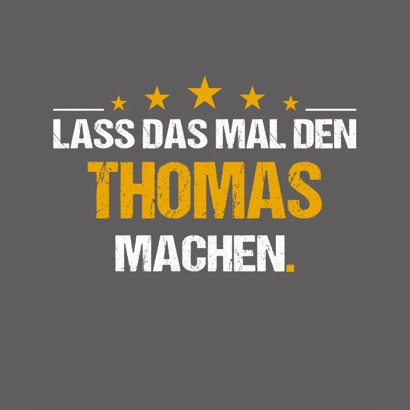 Lass das mal den Thomas machen Name