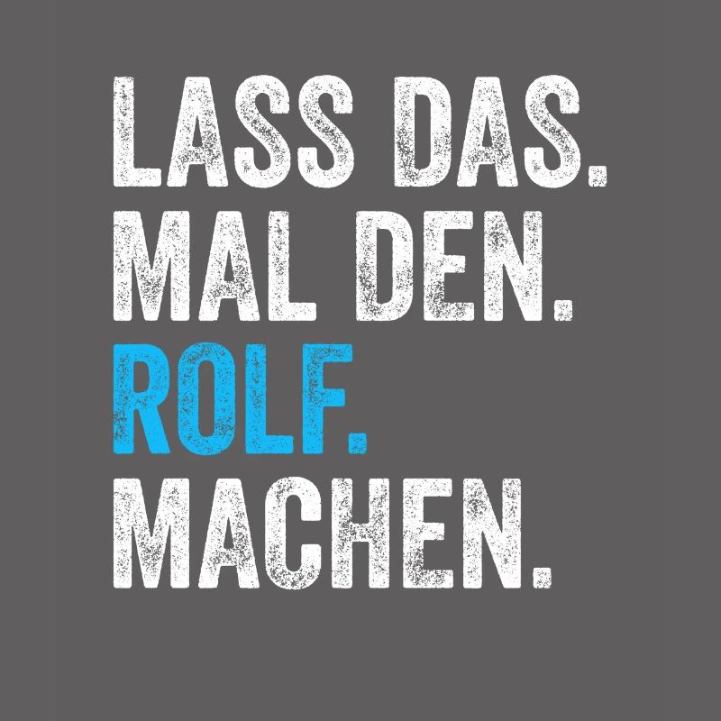Lass das mal den Rolf machen Name