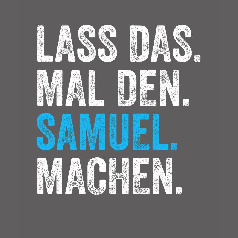 Lass das mal den Samuel machen Name