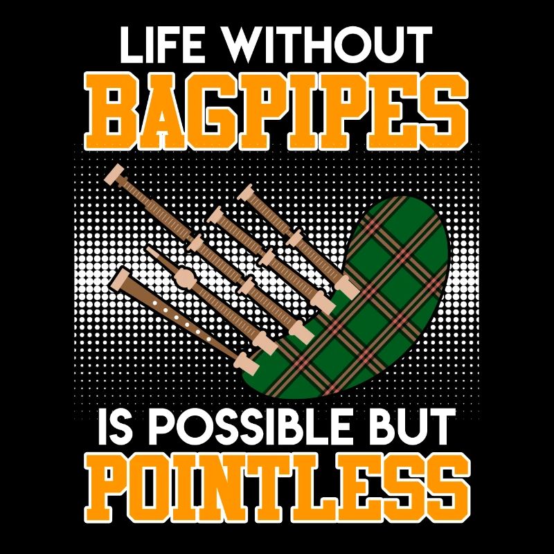 Possible but pointless Life without bagpipes