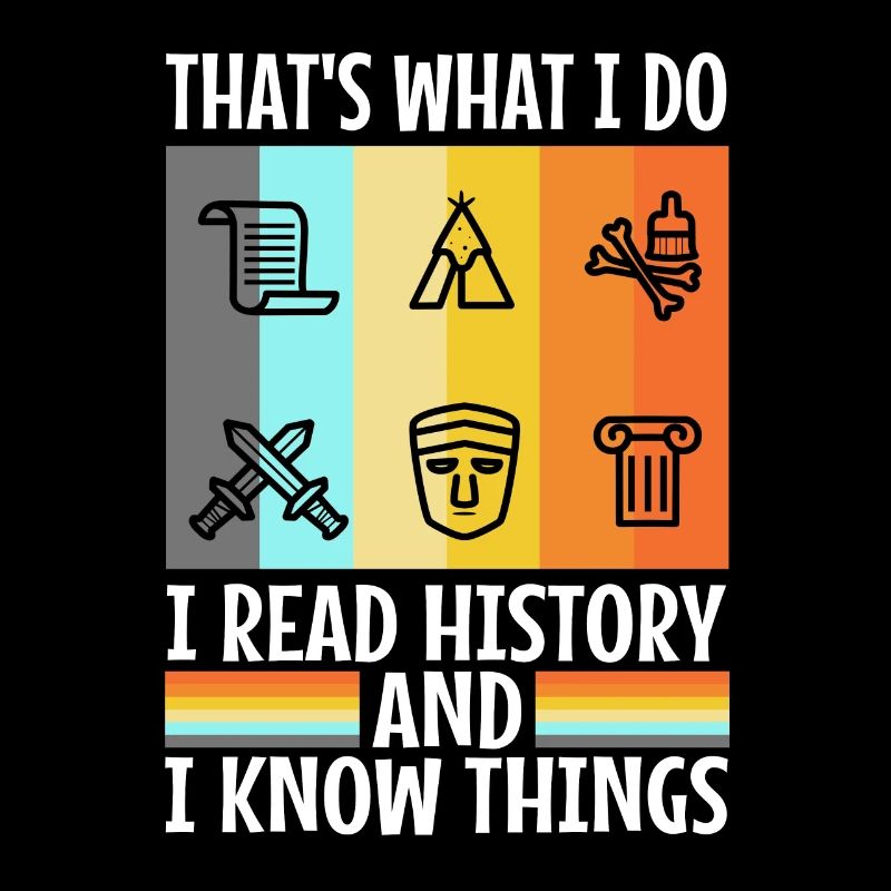 I read history and i know things