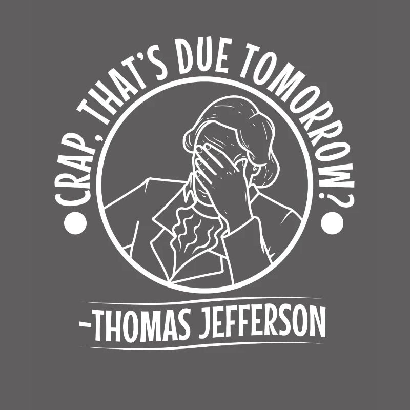 Crap thats due tomorrow thomas jefferson