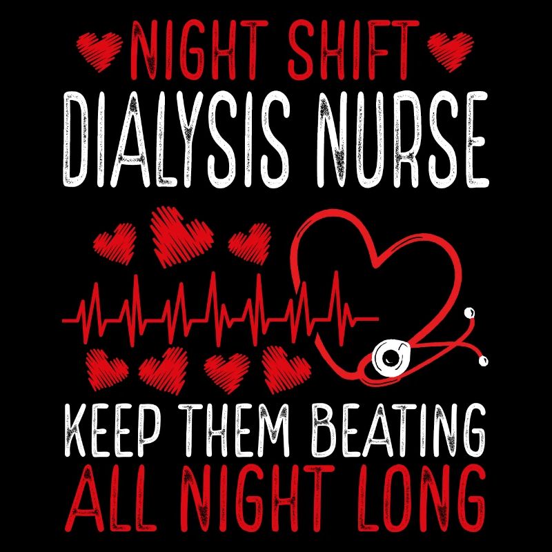 Night Shift Dialysis Nurse Keep them beating