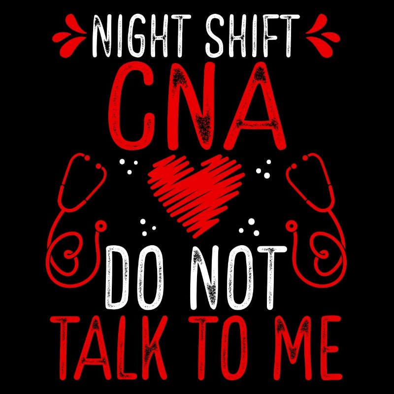 Night Shift Nursing Assistant Do not talk to me