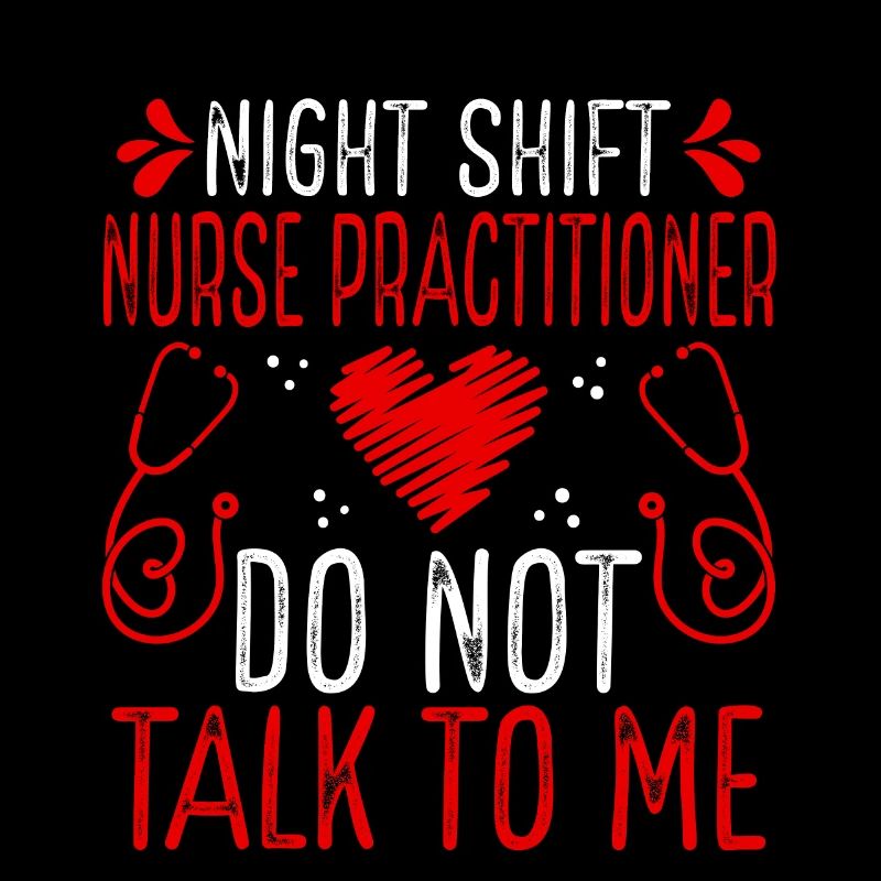 Night Shift Nurse Practitioner Do not talk to me