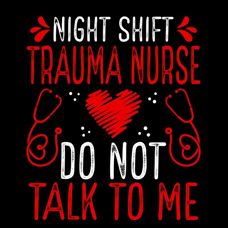 Night Shift Trauma Nurse Do not talk to me