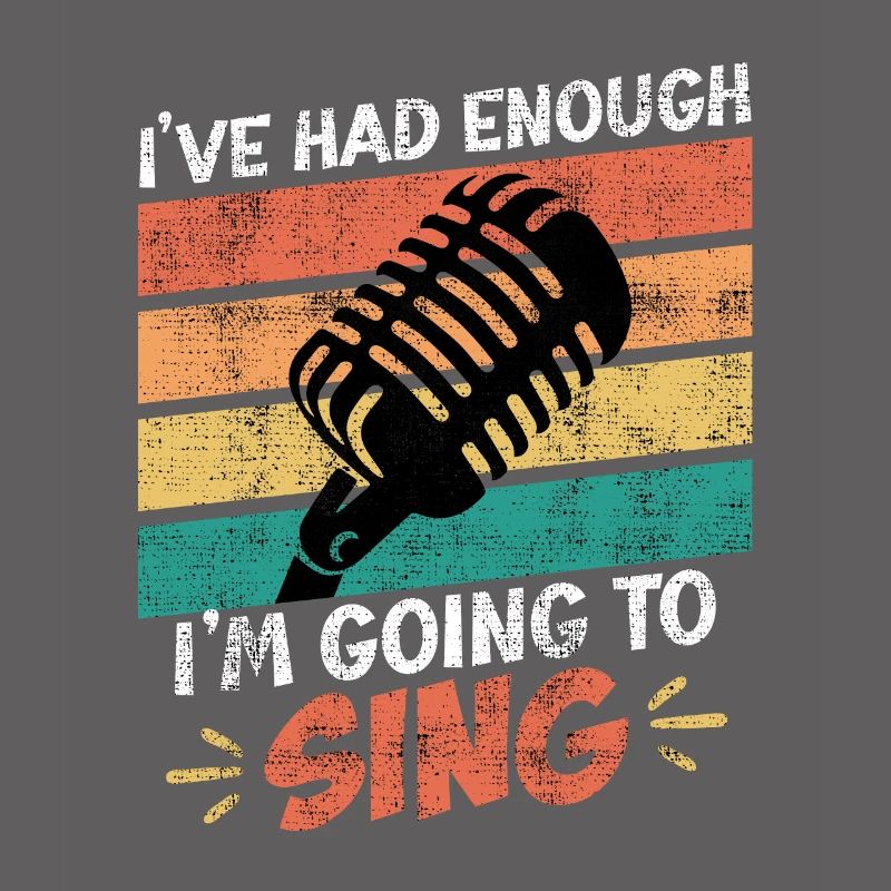 Singer I've had enough, I'll go sing now