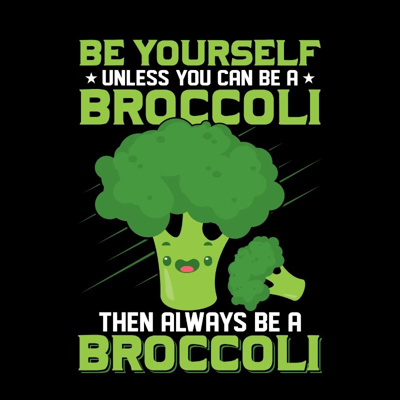 Always Be Yourself Unless You Can Be A Broccoli V