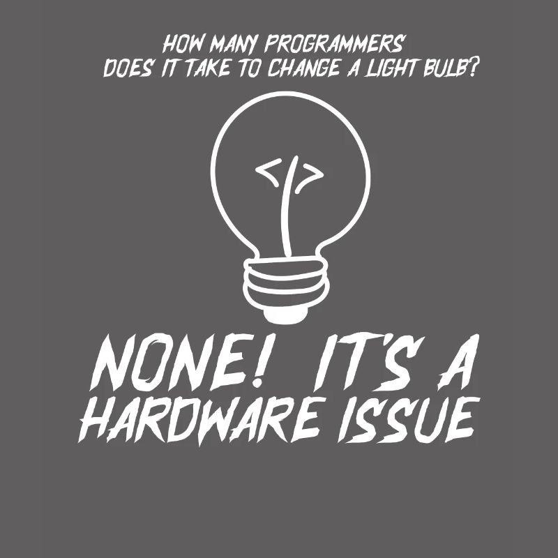 Funny Programmers Light Bulb Hardware Statement