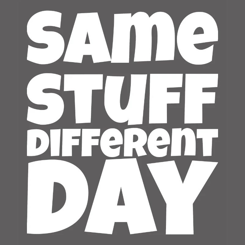 SSDD Same stuff different day