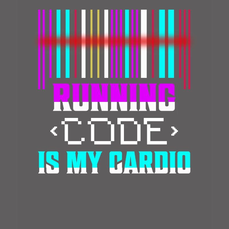 Running Code Is My Cardio Programmer Coding