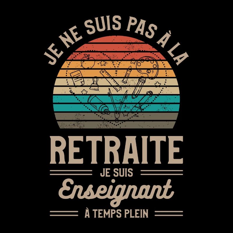 Je Ne Suis Pas À La Retraite Je Suis Enseignant
