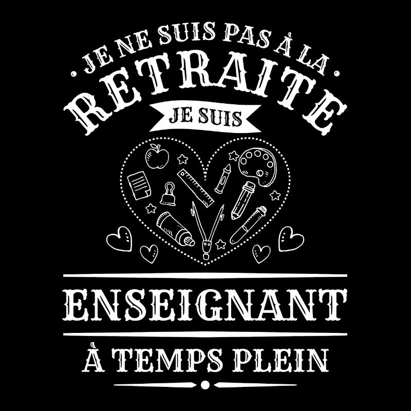 Je Ne Suis Pas À La Retraite Je Suis Enseignant