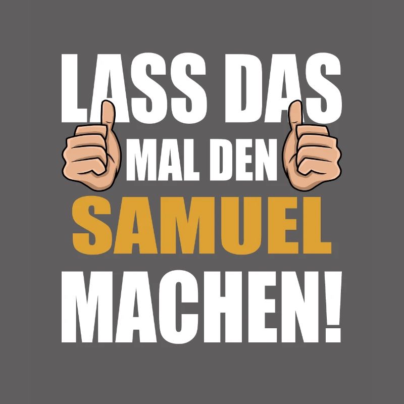 Lass das mal den Samuel machen