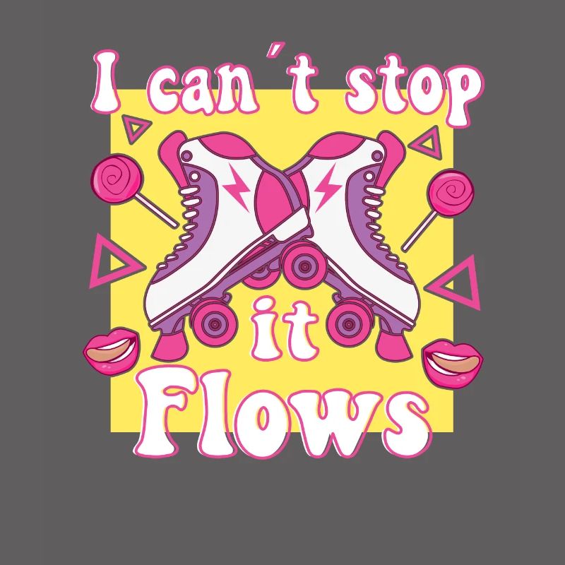 I Cant Stop It Flows Roller Skates Rollerskating