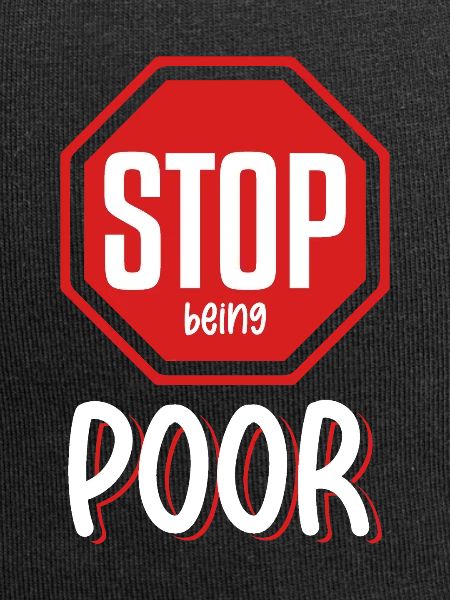 Stop being poor