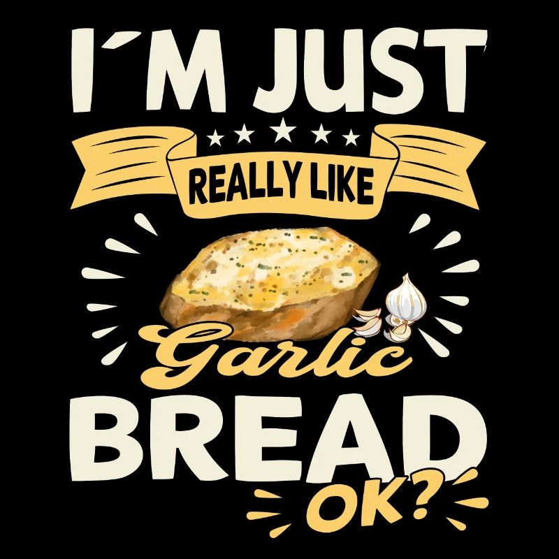 funny, I just like garlic bread OK