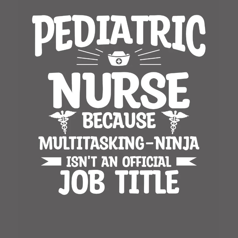 Pediatric Nurse Because Multitasking Ninja
