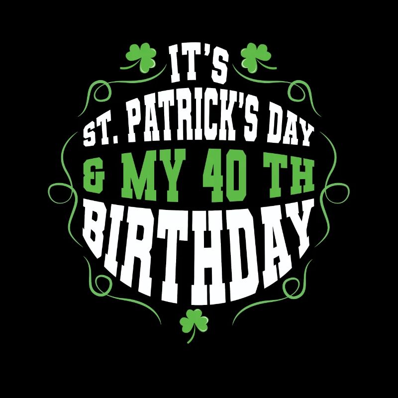 Âge de naissance 40 Shamrock Saint Patrick Day