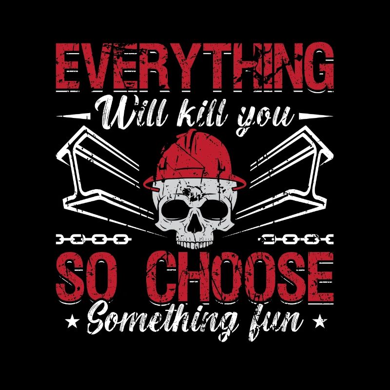 Ironworker Everything Will Kill You So Metalworker