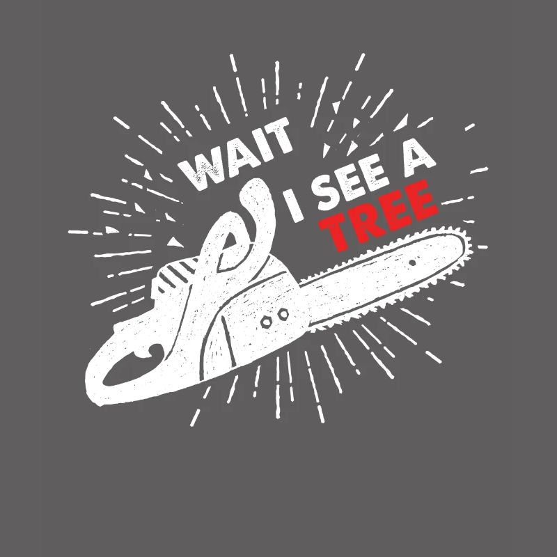 Wait I See A Tree Chainsaws Chainsaw
