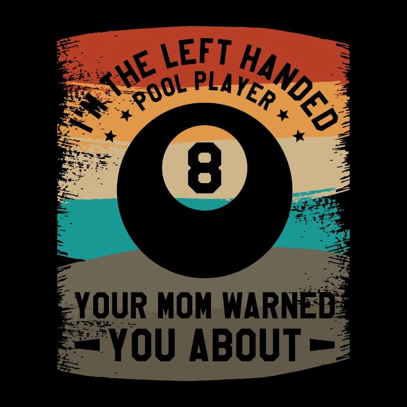 Ich bin der linkshändige Poolspieler, den deine Mutter gewarnt hat