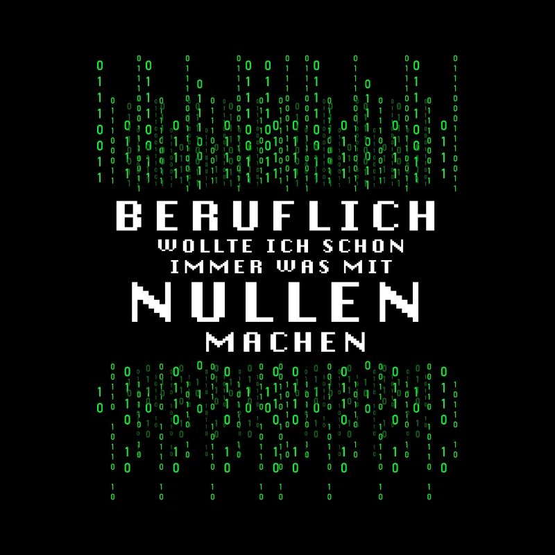 Beruflich Wollte Ich Immer Was Mit Nullen Machen