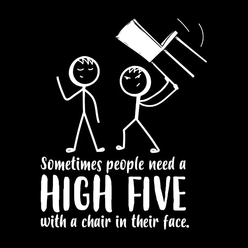 Sometimes People Need A High Five With A Chair