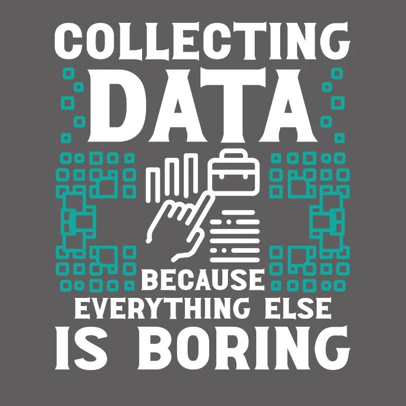 Collecting Data because everything else