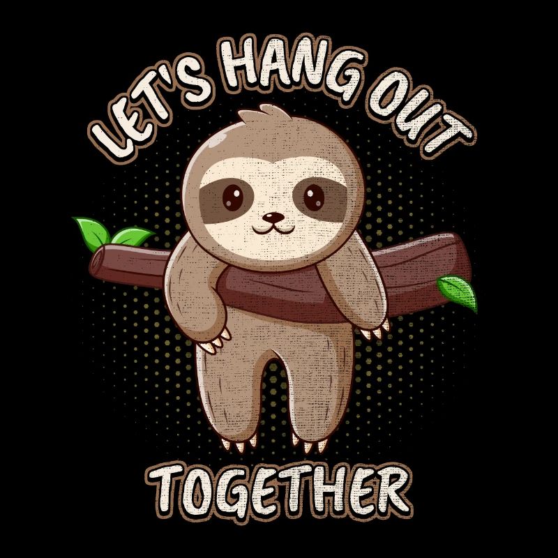 Sloth, Sloth, funny saying, Let's Hang-Out