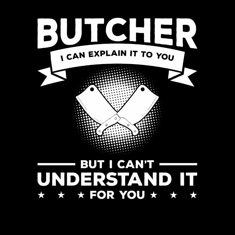 Butcher I Can Explain It To You But I Can't