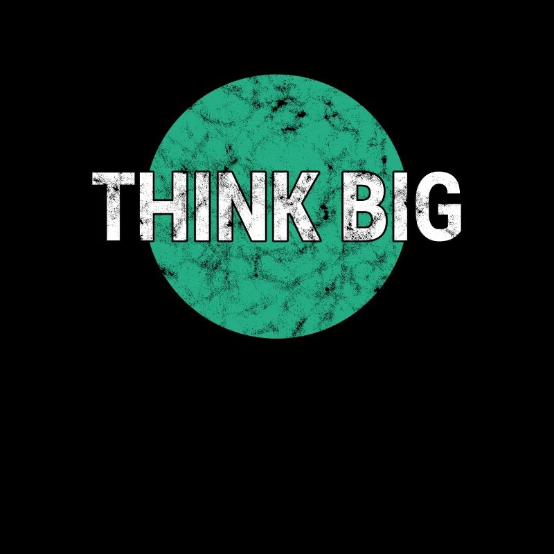 Think big think big