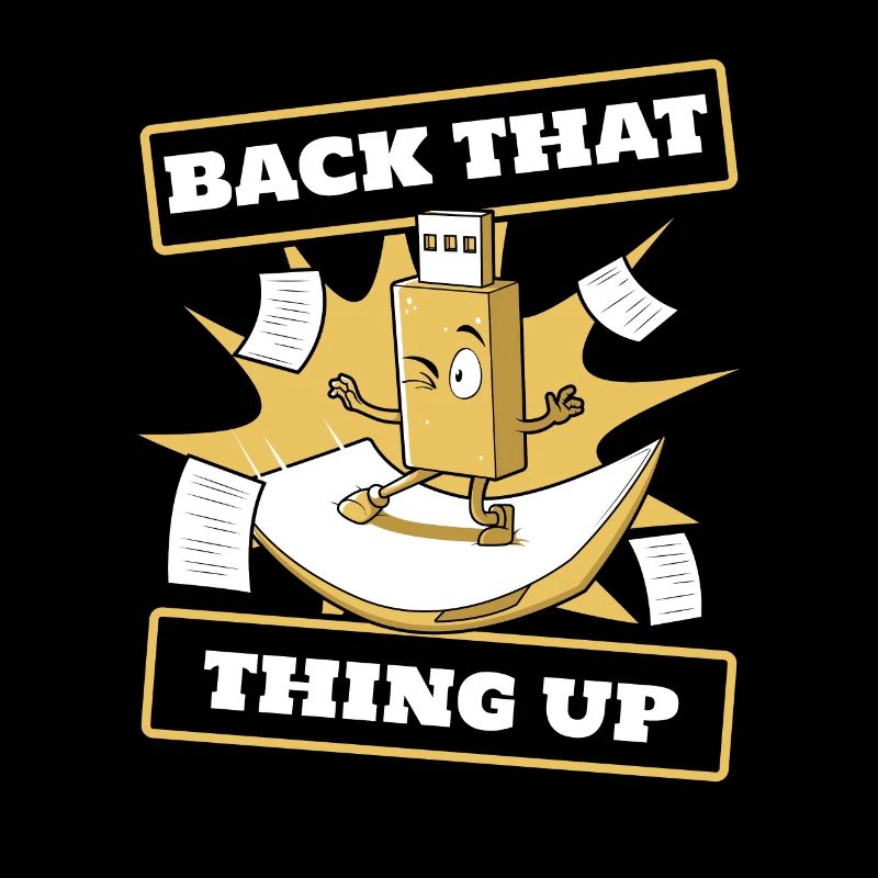 Back That Thing Up IT-Betrieb Informatiker