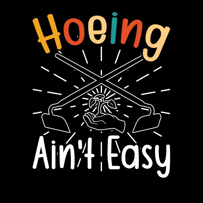 Hoeing ain't easy