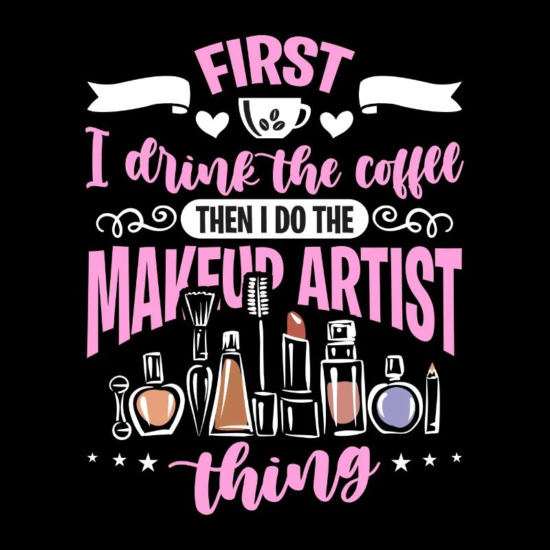Makeup Artist First I Drink The Coffee Beautician