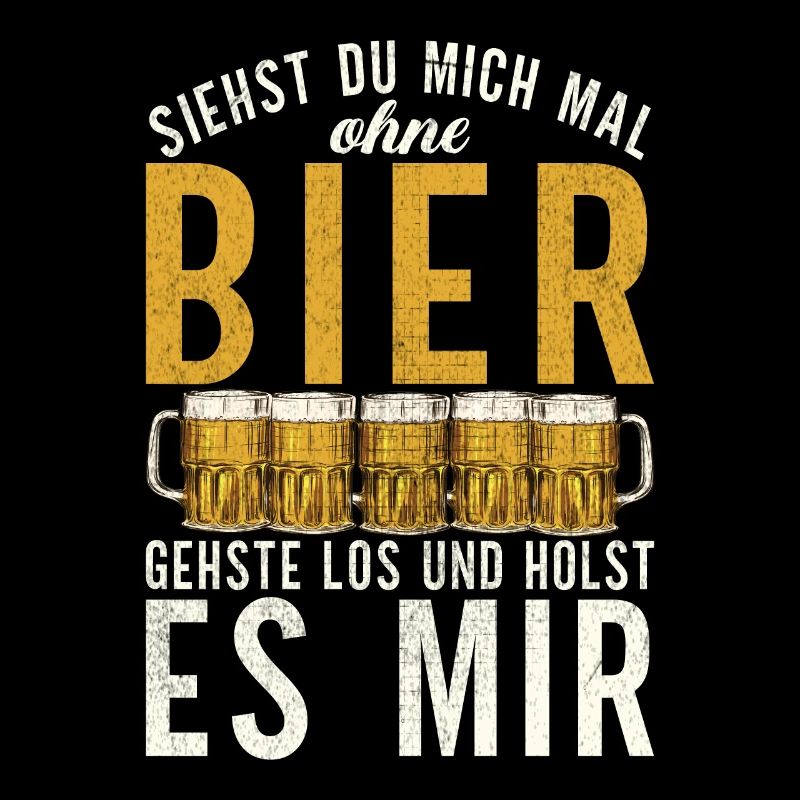 Siehst du mich mal ohne Bier - Design